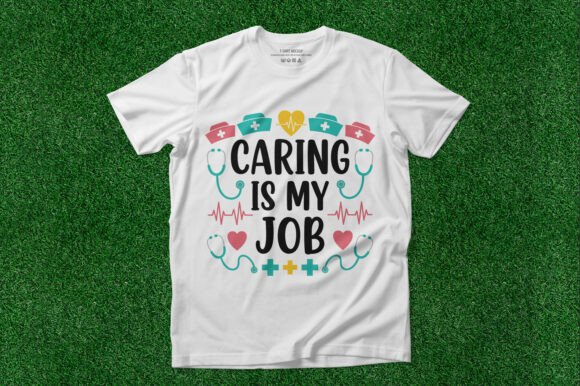 Caring is My Job Nurse Tee